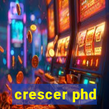 crescer phd